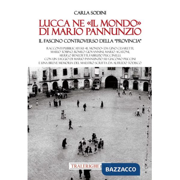 Lucca ne «Il Mondo» di Mario Pannunzio. Il fascino controverso della «provincia»