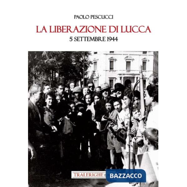 Liberazione di Lucca. 5 settembre 1944 (La)