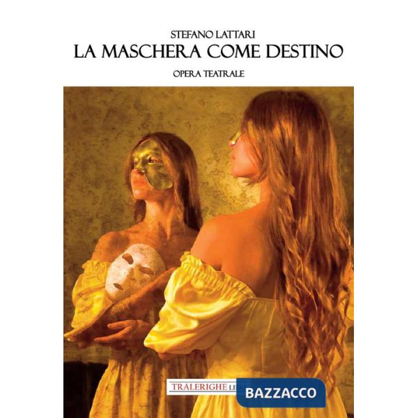 Maschera come destino. Opera teatrale (La)