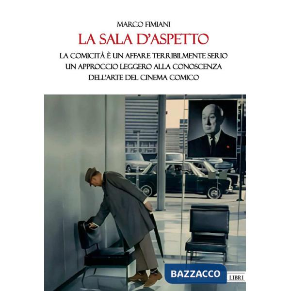 Sala d'aspetto. La comicità è un affare terribilmente serio. Un approccio leggero alla conoscenza dell'arte del cinema comico (L