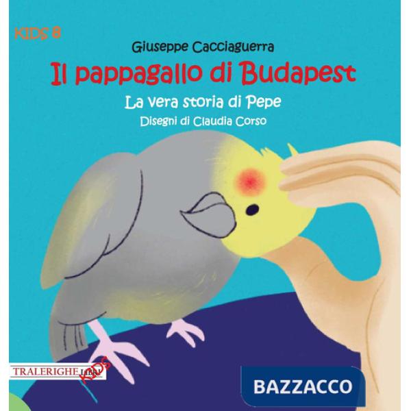 Pappagallo di Budapest. La vera storia di Pepe (Il)