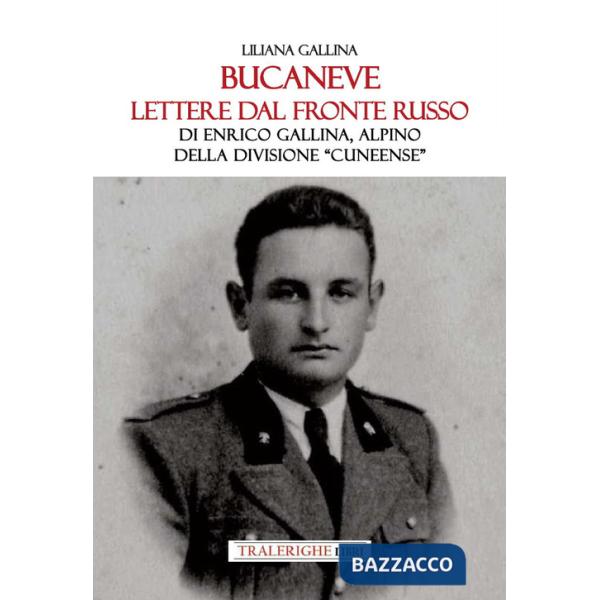 Bucaneve. Lettere dal fronte russo Di Enrico Gallina, alpino della divisione «Cuneense»