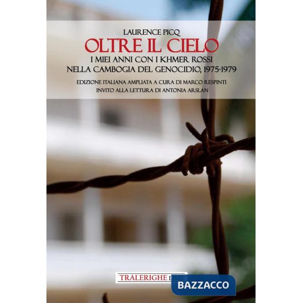 Oltre il cielo. I miei anni con i Khmer Rossi nella Cambogia del genocidio, 1975-1979. Ediz. ampliata