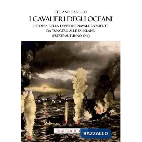 Cavalieri degli oceani. L'epopea della Divisione Navale d'Oriente da Tsingtao alle Falkland (estate-autunno 1914) (I)