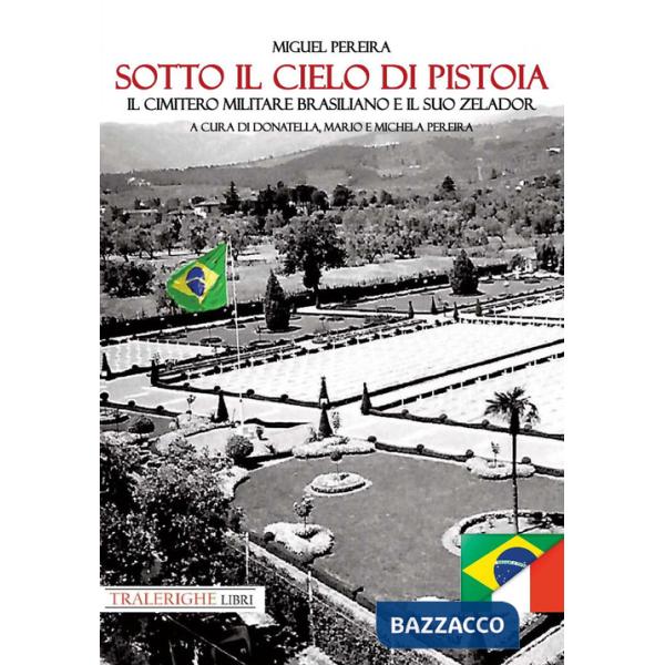Sotto il cielo di Pistoia. Il cimitero militare brasiliano e il suo zelador
