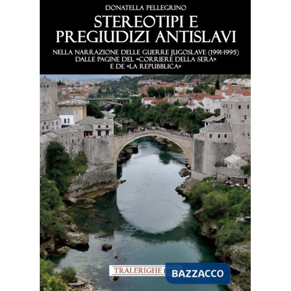 Stereotipi e pregiudizi antislavi. Nella narrazione delle guerre jugoslave (1991-1995) dalle pagine del «Corriere della Sera» e 