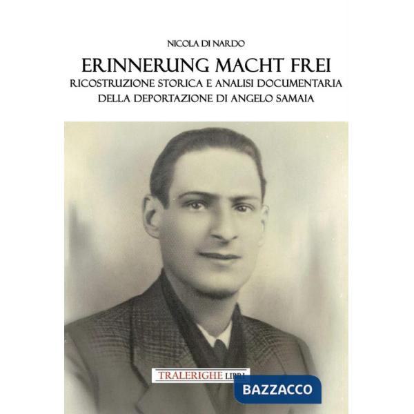 Erinnerung macht frei. Ricostruzione storica e analisi documentaria della deportazione di Angelo Samaia