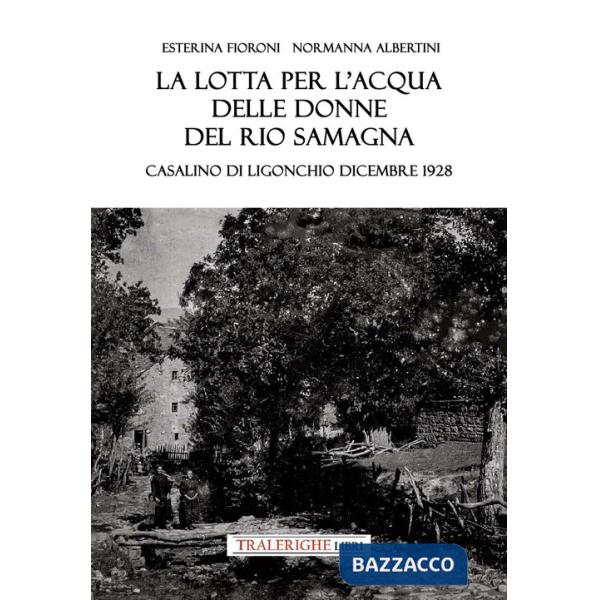 Lotta per l'acqua delle donne del Rio Samagna. Casalino di Ligonchio dicembre 1928 (La)