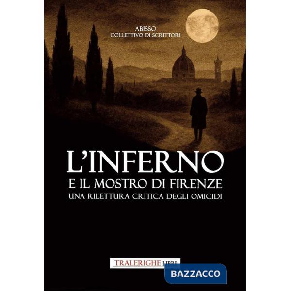 Inferno e il mostro di Firenze. Una rilettura critica degli omicidi (L')