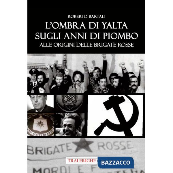 Ombra di Yalta sugli anni di piombo. Alle origini delle Brigate Rosse (L')