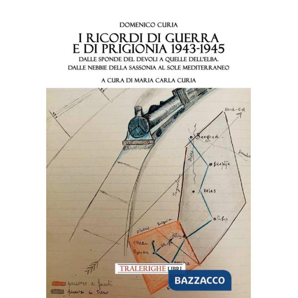 Ricordi di guerra e di prigionia 1943-1945. Dalle sponde del Devoli a quelle dell'Elba. Dalle nebbie della Sassonia al sole medi