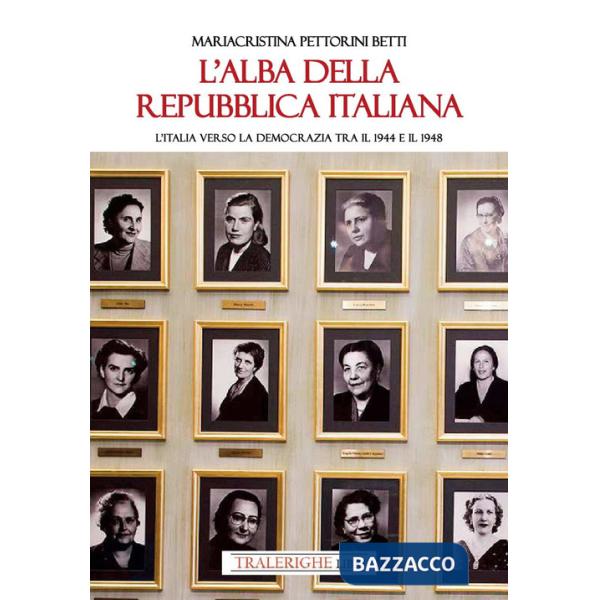Alba della Repubblica italiana. L'Italia verso la democrazia tra il 1944 e il 1948 (L')