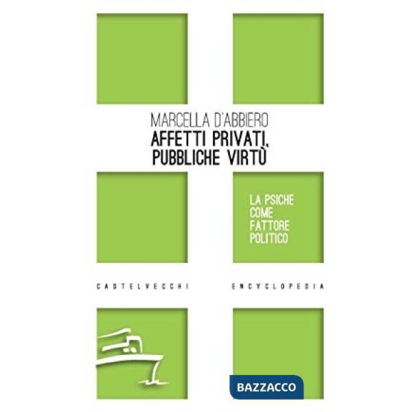 Affetti privati, pubbliche virtù. La psiche come fattore politico