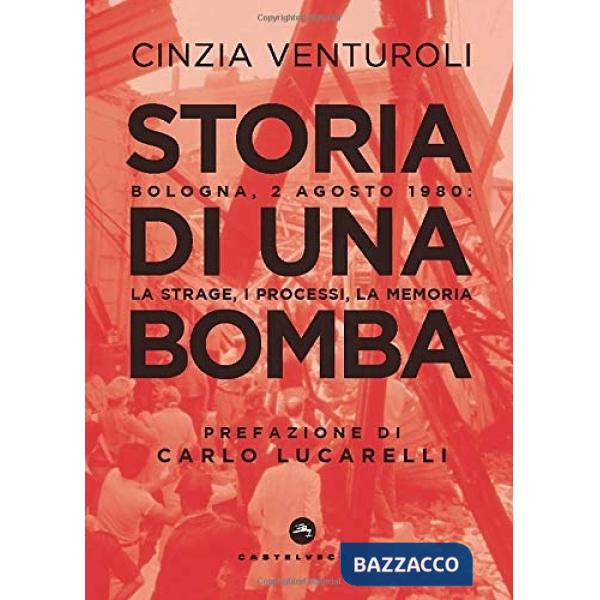 Storia di una bomba. Bologna, 2 agosto 1980: la strage, i processi, la memoria