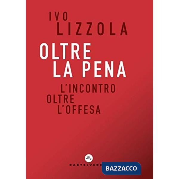 Oltre la pena. L'incontro oltre l'offesa