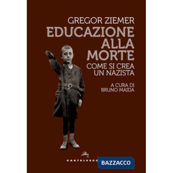 Educazione alla morte. Come si crea un nazista