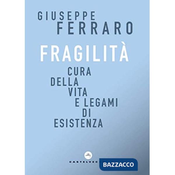 Fragilità. Cura della vita e legami di esistenza