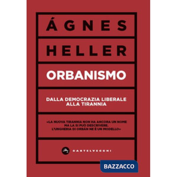 Orbanismo. Dalla democrazia liberale alla tirannia