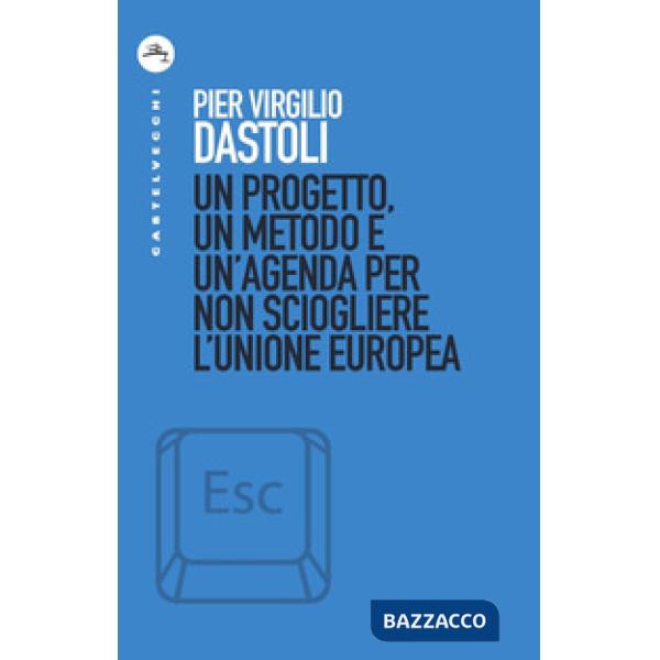 Progetto, un metodo e un'agenda per non sciogliere l'Unione europea (Un)