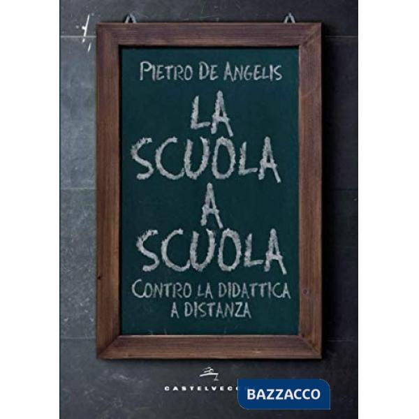 Scuola a scuola. Contro la didattica a distanza (La)