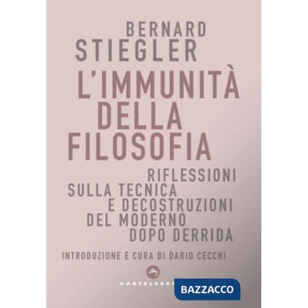 Immunità della filosofia. Riflessioni sulla tecnica e decostruzioni del moderno dopo Derrida (L')