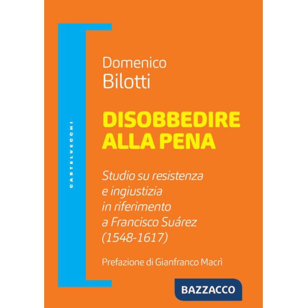 Disobbedire alla pena. Studio su resistenza e ingiustizia in riferimento a Francisco Suárez (1548-1617)