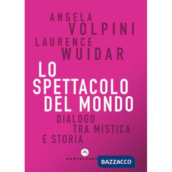 Spettacolo del mondo. Dialogo tra mistica e storia (Lo)