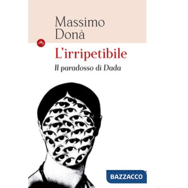 Irripetibile. Il paradosso di Dada (L')