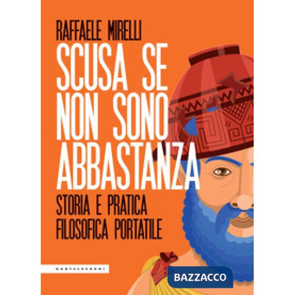 Scusa se non sono abbastanza. Storia e pratica filosofica portatile