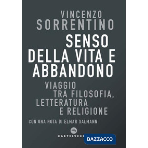 Senso della vita e abbandono. Viaggio tra filosofia, letteratura e religione