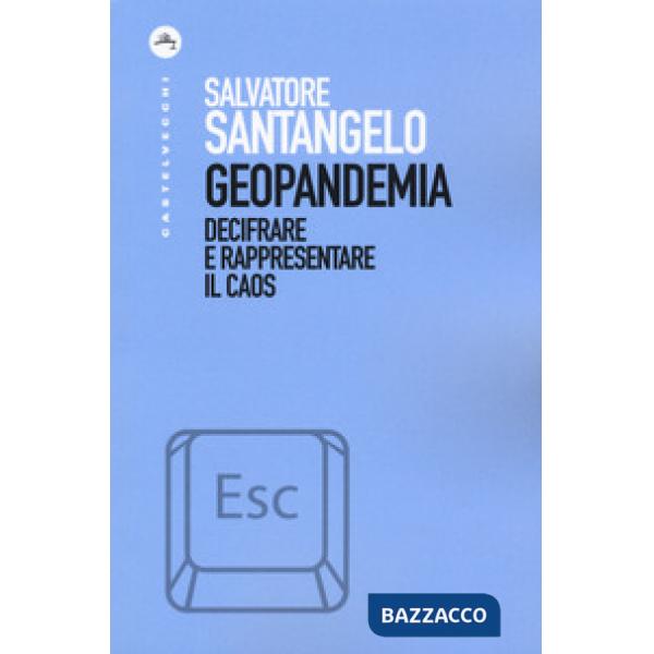 Geopandemia. Decifrare e rappresentare il caos