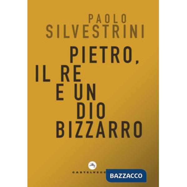 Pietro, il Re e un Dio bizzarro