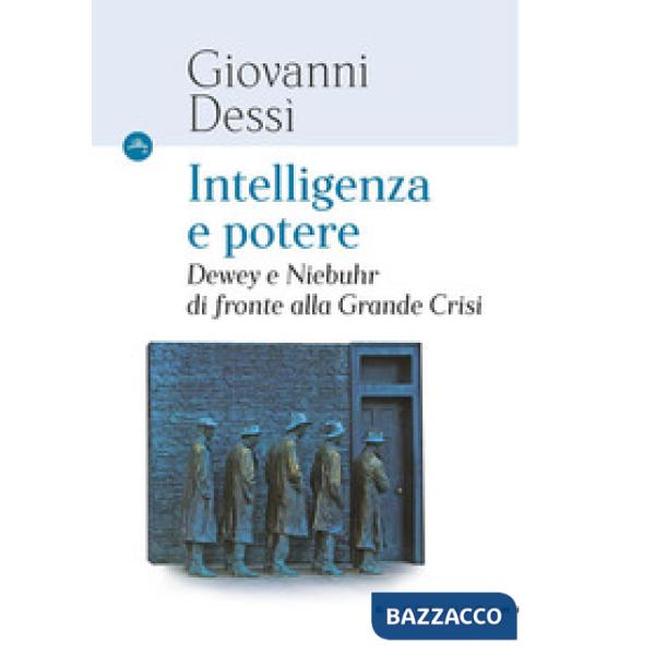 Intelligenza e potere. Dewey e Niebuhr di fronte alla Grande Crisi