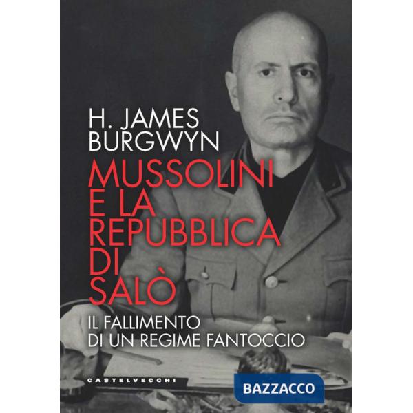 Mussolini e la Repubblica di Salò. Il fallimento di un regime fantoccio