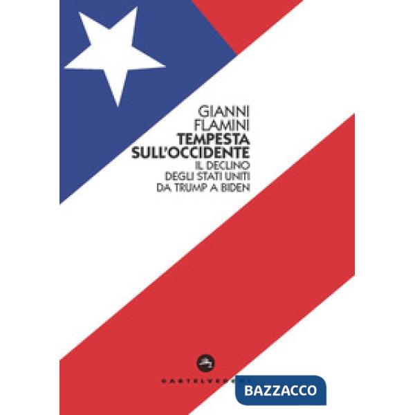 Tempesta sull'Occidente. Il declino degli Stati Uniti da Trump a Biden