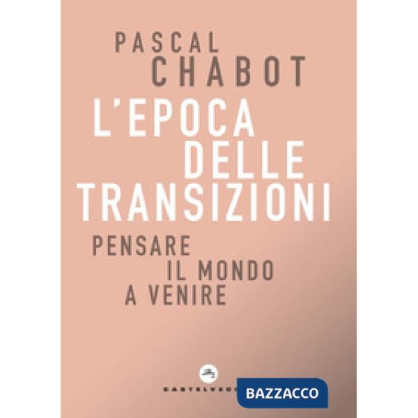 Epoca delle transizioni. Pensare il mondo a venire (L')