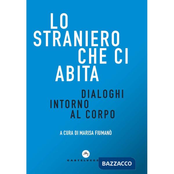 Straniero che ci abita. Dialoghi intorno al corpo (Lo)