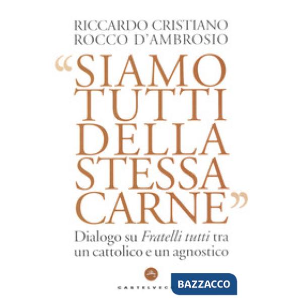 Siamo tutti della stessa carne. Dialogo su Fratelli tutti tra un cattolico e un agnostico