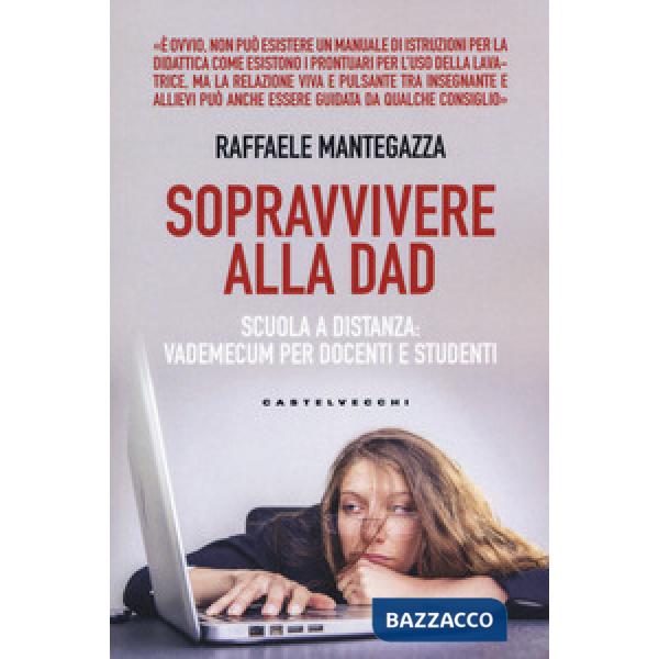 Sopravvivere alla DAD. Scuola a distanza: vademecum per docenti e studenti