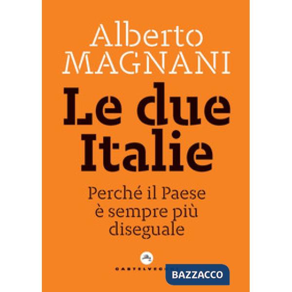 Due Italie. Perché il Paese è sempre più diseguale (Le)