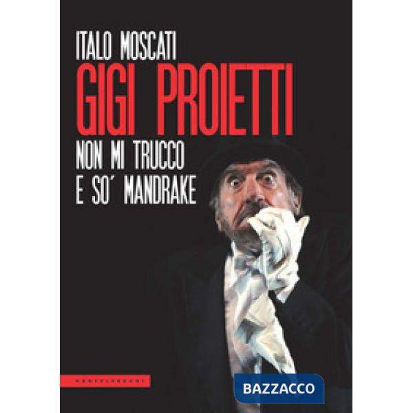 Gigi Proietti. Non mi trucco e so' Mandrake