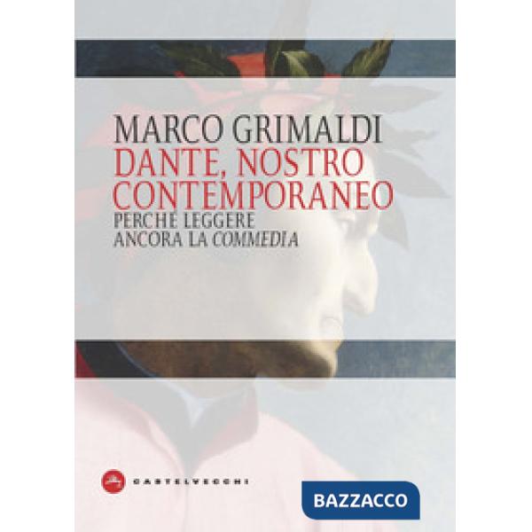 Dante, nostro contemporaneo. Perché leggere ancora la «Commedia»