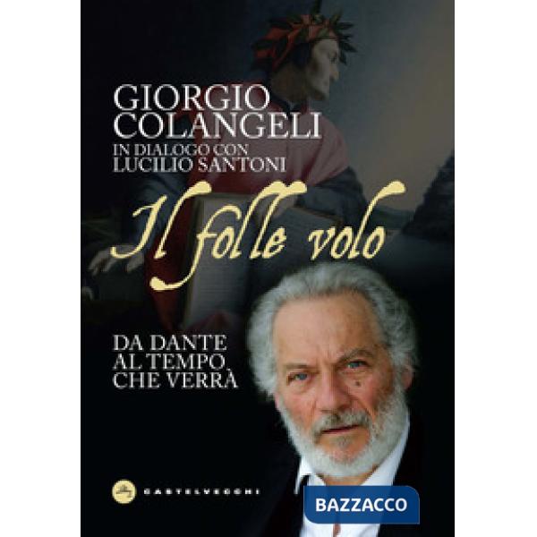 Folle volo. Da Dante al tempo che verrà (Il)
