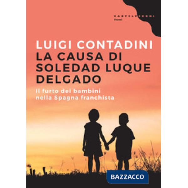 Causa di Soledad Luque Delgado. Il furto dei bambini nella Spagna franchista (La)