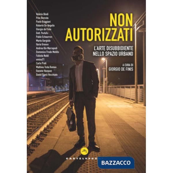 Non autorizzati. L'arte disubbidiente nello spazio urbano