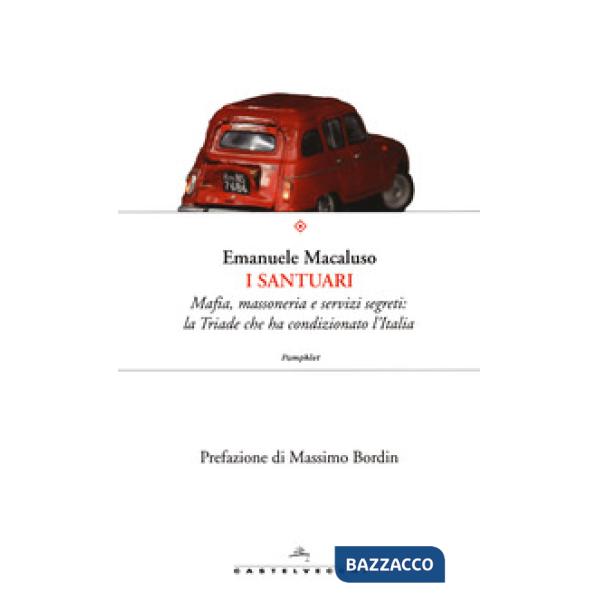 Santuari. Mafia, massoneria e servizi segreti: la triade che ha condizionato l'Italia (I)