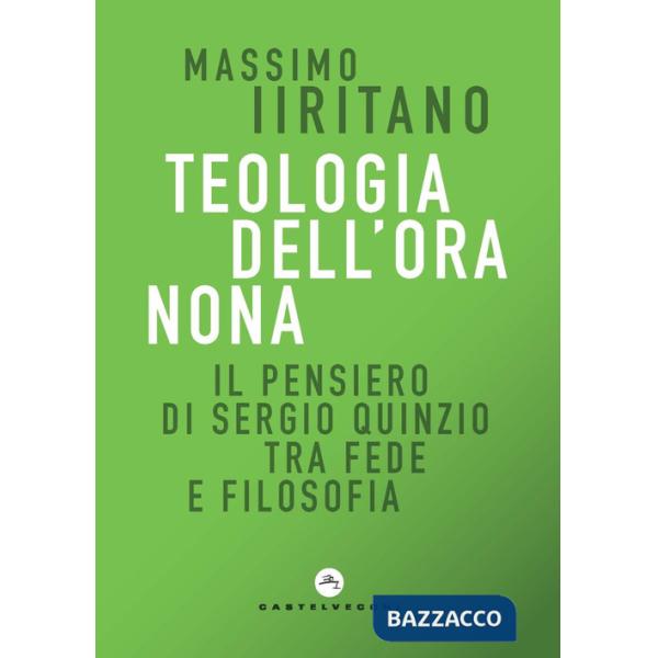 Teologia dell'ora nona. Il pensiero di Sergio Quinzio tra fede e filosofia