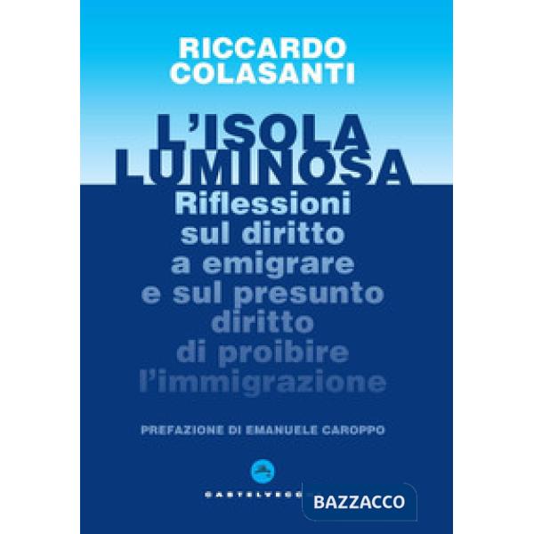 Isola luminosa. Riflessioni sul diritto a emigrare e sul presunto diritto di proibire l'immigrazione (L')