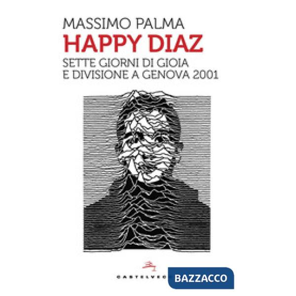 Happy Diaz. Sette giorni di gioia e divisione a Genova 2001