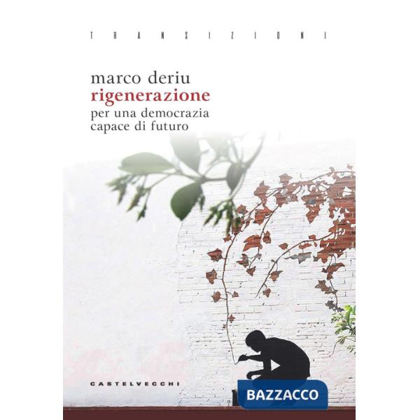 Rigenerazione. Per una democrazia capace di futuro